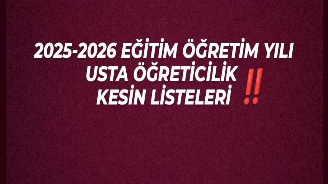 2025-2026 EĞİTİM ÖĞRETİM YILI USTA ÖĞRETİCİ GÖREVLENDİRİLMESİ KESİN SONUÇ LİSTESİ